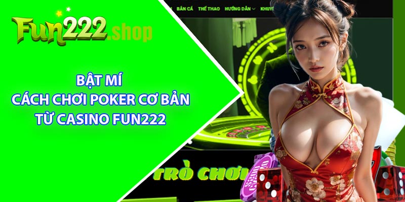 Bật Mí Cách Chơi Poker Cơ Bản Từ Casino Fun222