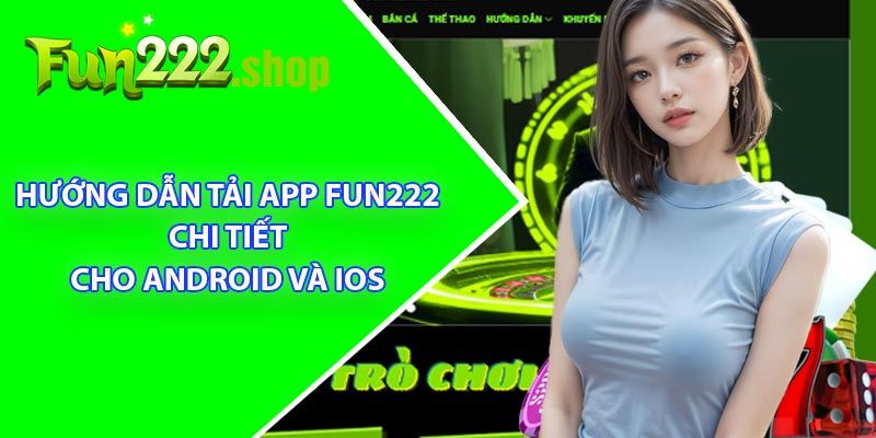 Hướng Dẫn Tải App Fun222 Chi Tiết Cho Android và IOS